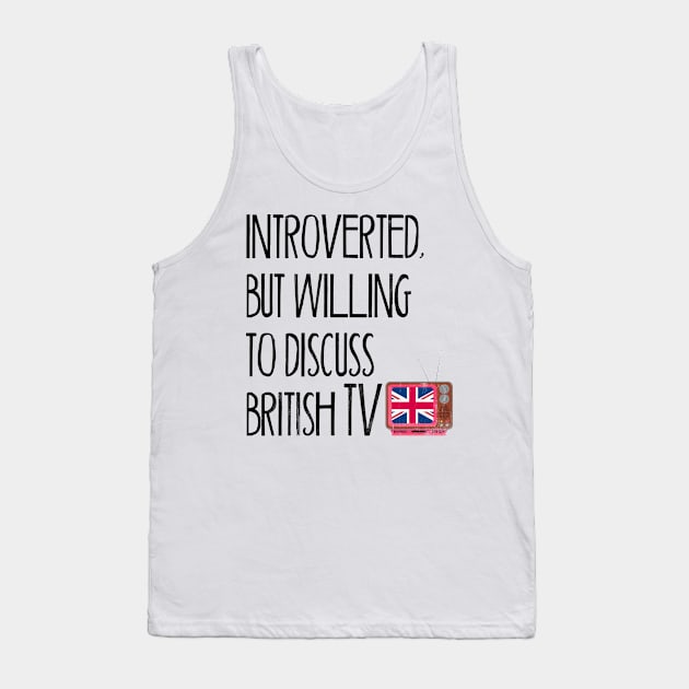 Introverted, But Willing to Discuss British TV Tank Top by benyamine